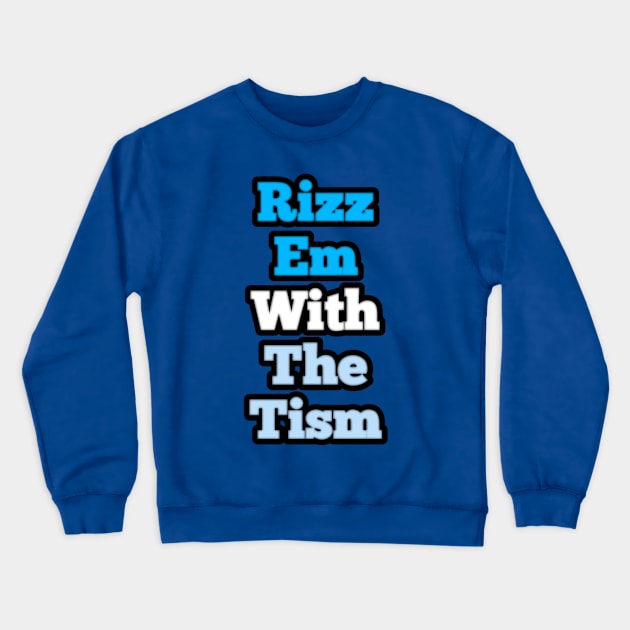 rizz-em-with-the-tism Crewneck Sweatshirt by Fashionkiller1